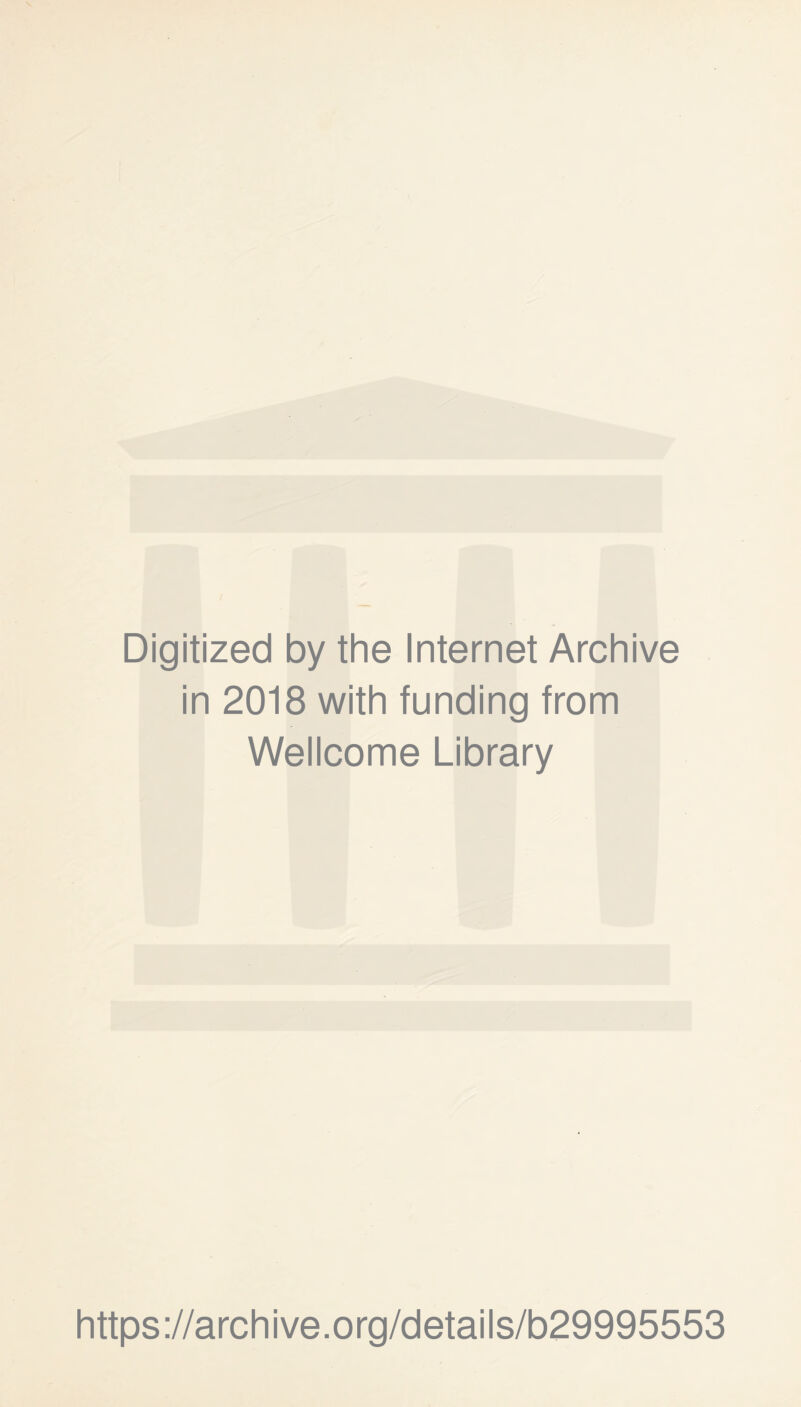 Digitized by the Internet Archive in 2018 with funding from Wellcome Library https://archive.org/details/b29995553