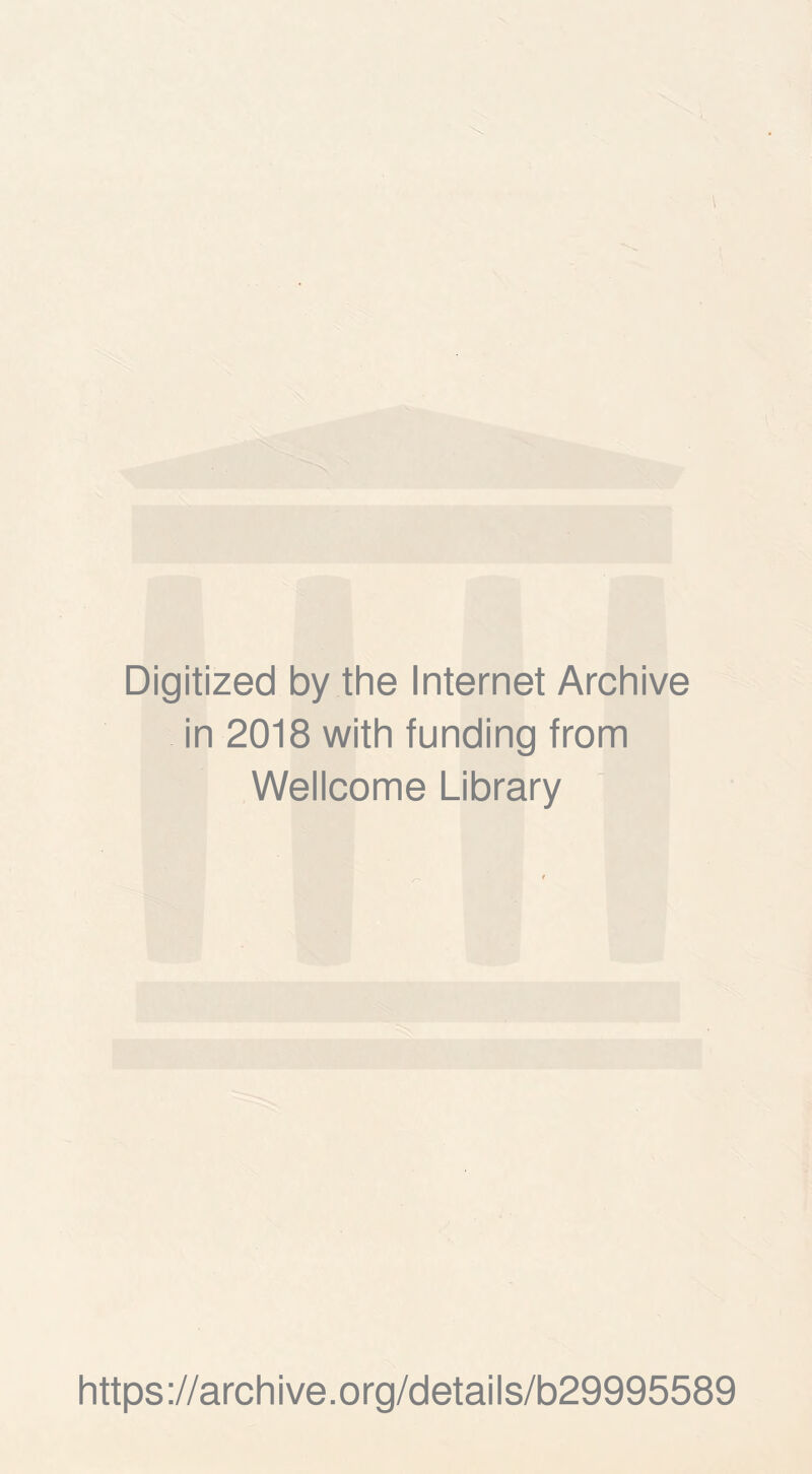 Digitized by the Internet Archive in 2018 with funding from Wellcome Library https://archive.org/details/b29995589