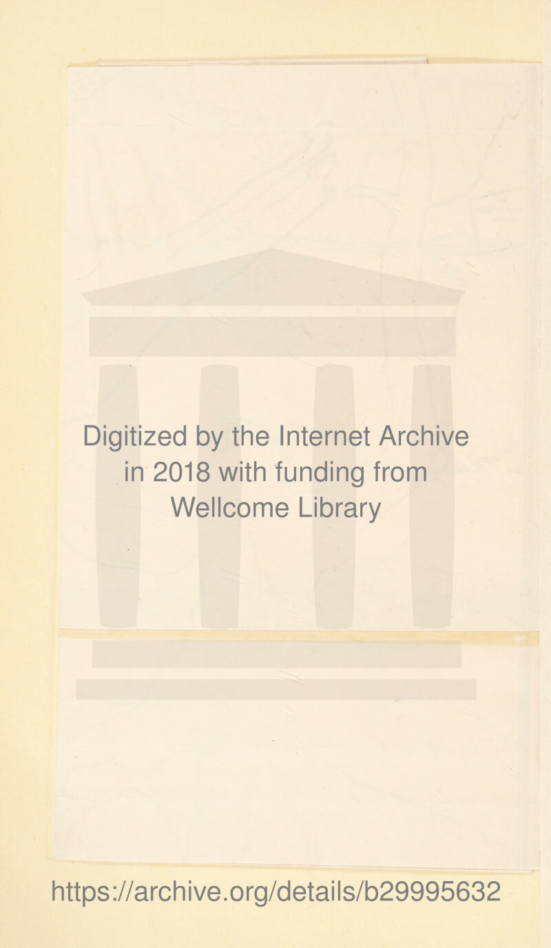 Digitized by the Internet Archive in 2018 with funding from Wellcome Library https://archive.org/details/b29995632