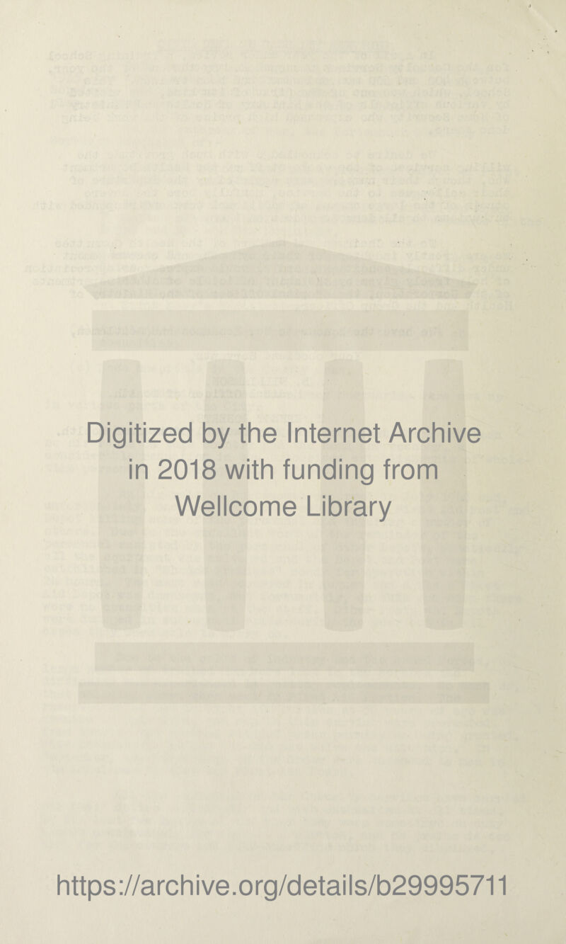 Digitized by the Internet Archive in 2018 with funding from Wellcome Library https://archive.org/details/b29995711