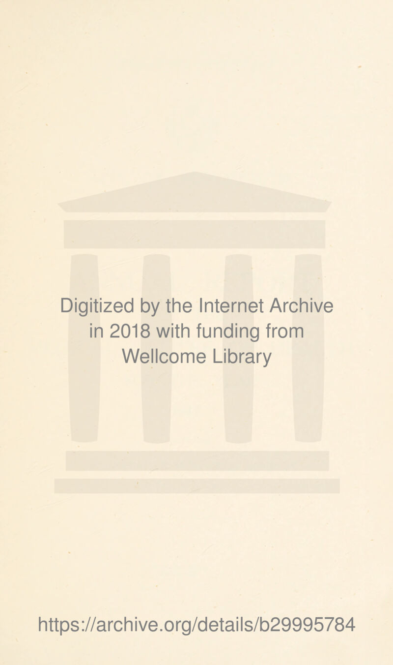 Digitized by the Internet Archive in 2018 with funding from Wellcome Library https://archive.org/details/b29995784