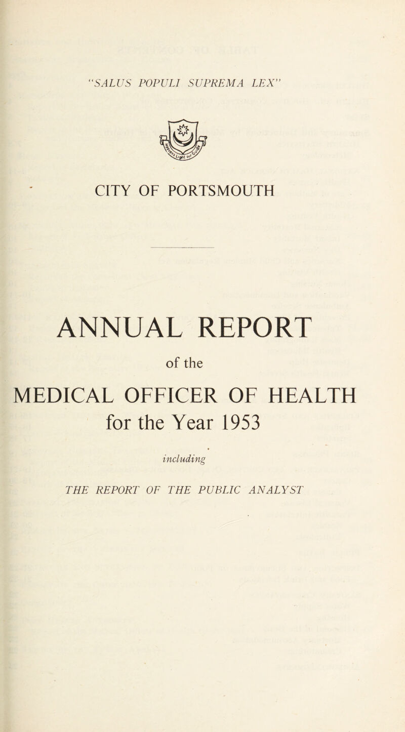 CITY OF PORTSMOUTH ANNUAL REPORT of the MEDICAL OFFICER OF HEALTH for the Year 1953 including THE REPORT OF THE PUBEIC ANALYST