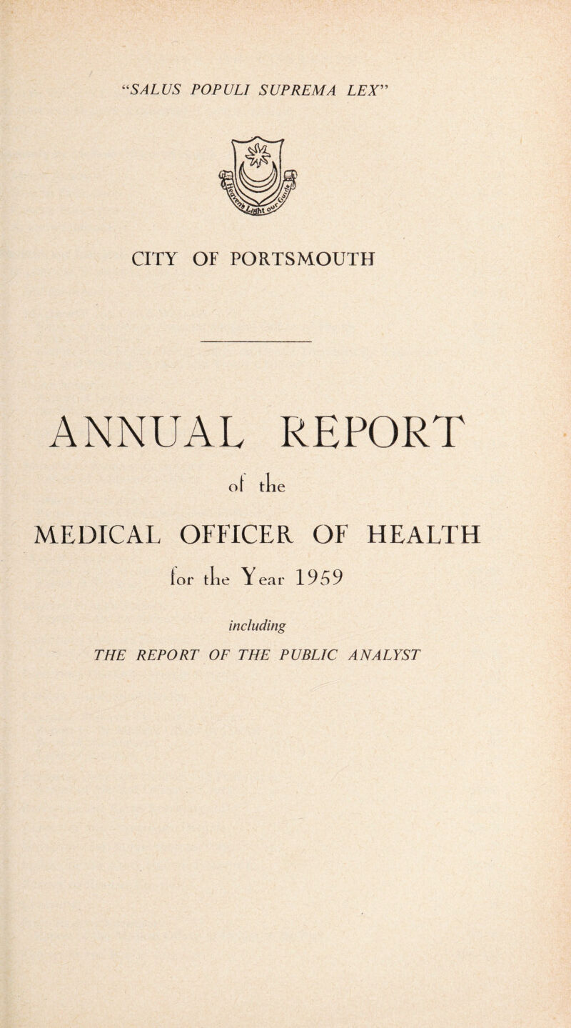 CITY OF PORTSMOUTH ANNUAL REPORT of tlie MEDICAL OFFICER OF HEALTH lor tlie Year 1959 including THE REPORT OF THE PUBLIC ANALYST