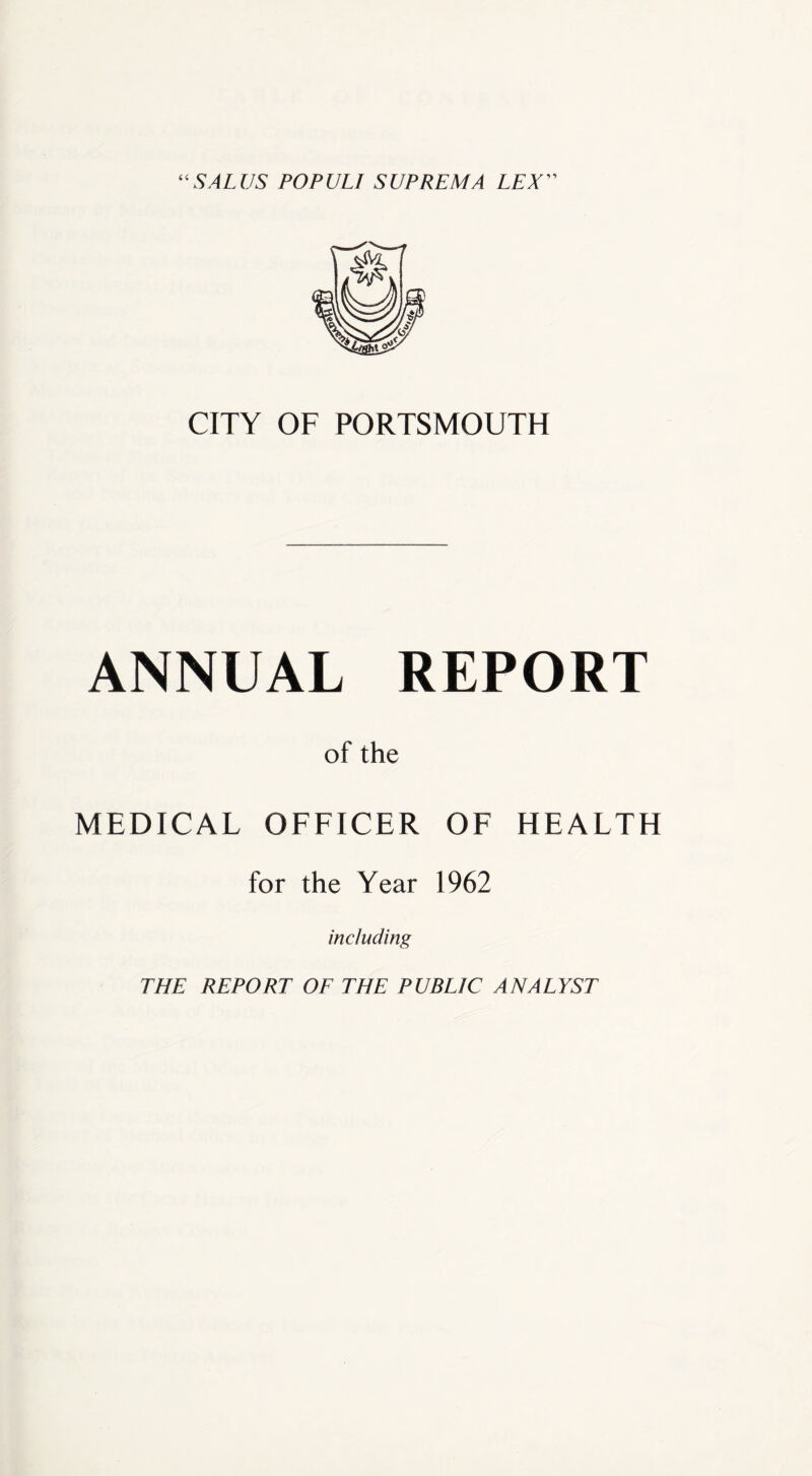 CITY OF PORTSMOUTH ANNUAL REPORT of the MEDICAL OFFICER OF HEALTH for the Year 1962 including THE REPORT OF THE PUBLIC ANALYST