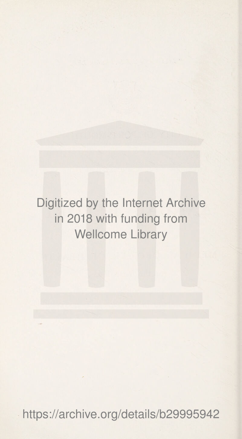 Digitized by the Internet Archive in 2018 with funding from Wellcome Library https://archive.org/details/b29995942