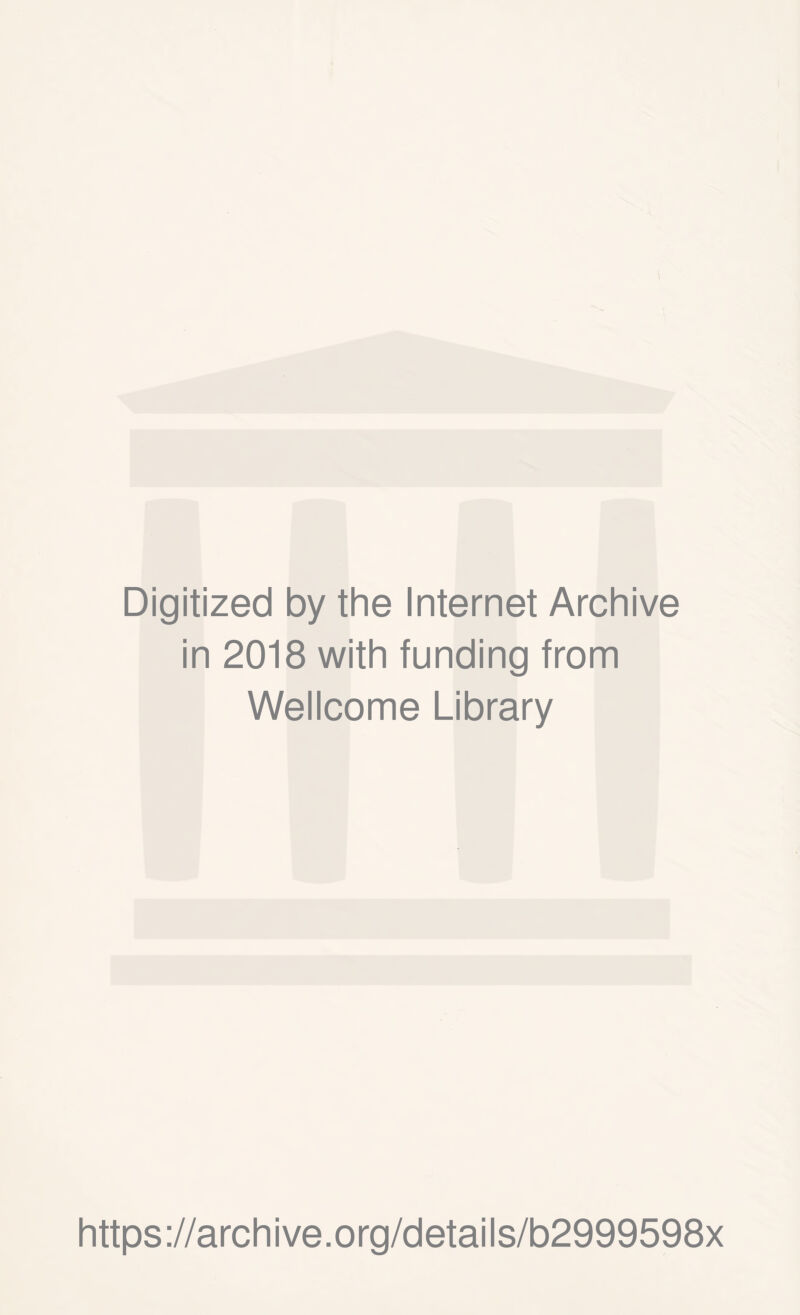 Digitized by the Internet Archive in 2018 with funding from Wellcome Library https://archive.org/details/b2999598x