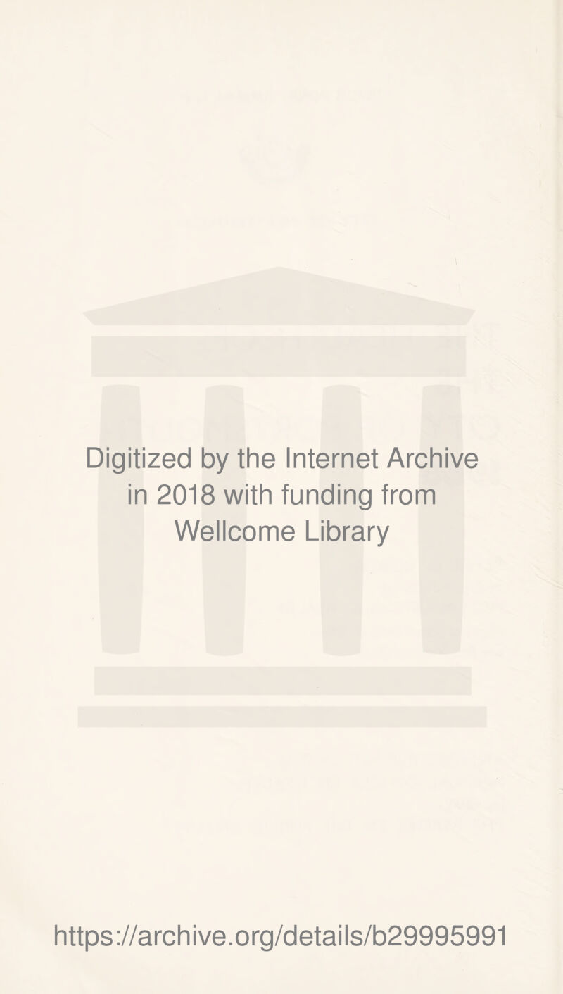 Digitized by the Internet Archive in 2018 with funding from Wellcome Library https://archive.org/details/b29995991