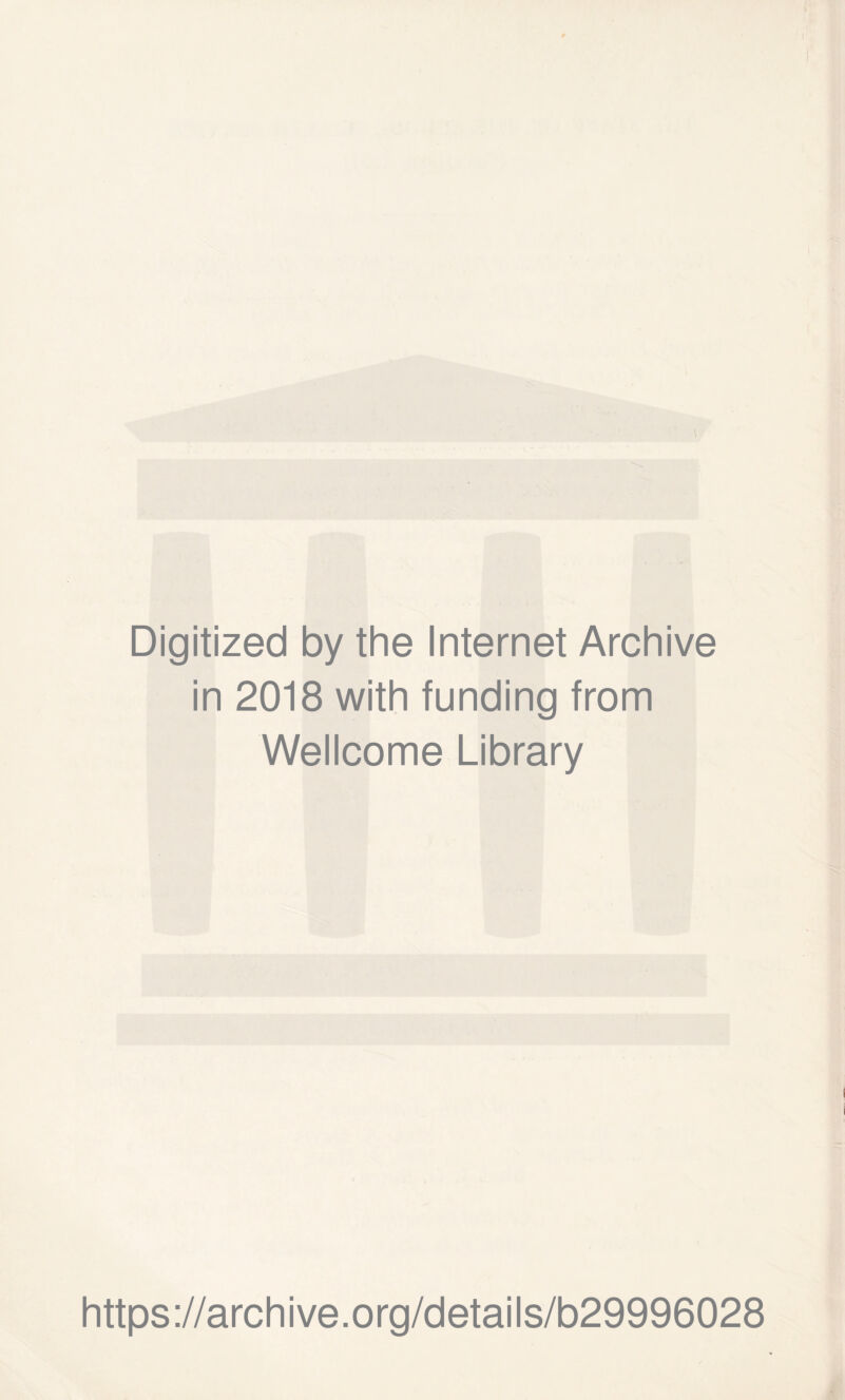 Digitized by the Internet Archive in 2018 with funding from Wellcome Library https://archive.org/details/b29996028