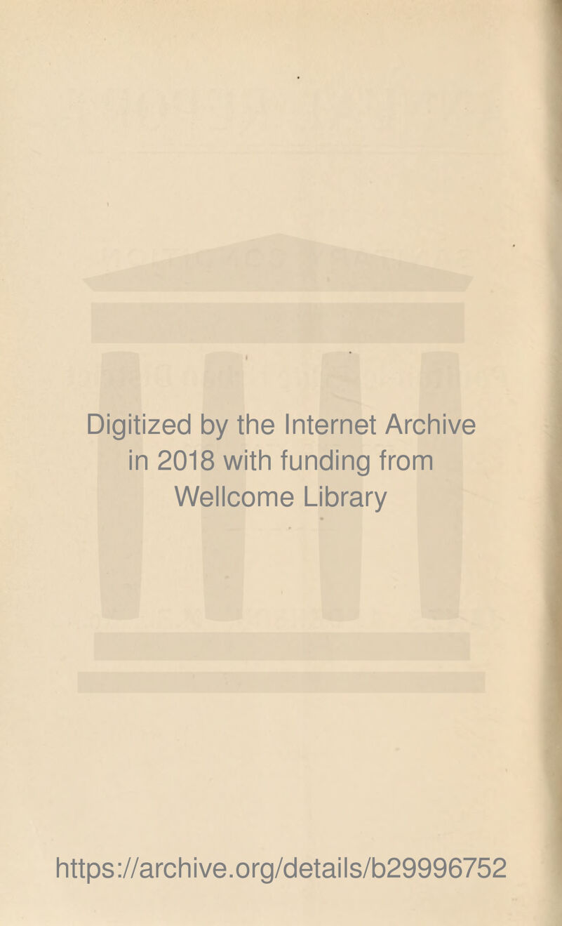 Digitized by the Internet Archive in 2018 with funding from Wellcome Library https://archive.org/details/b29996752