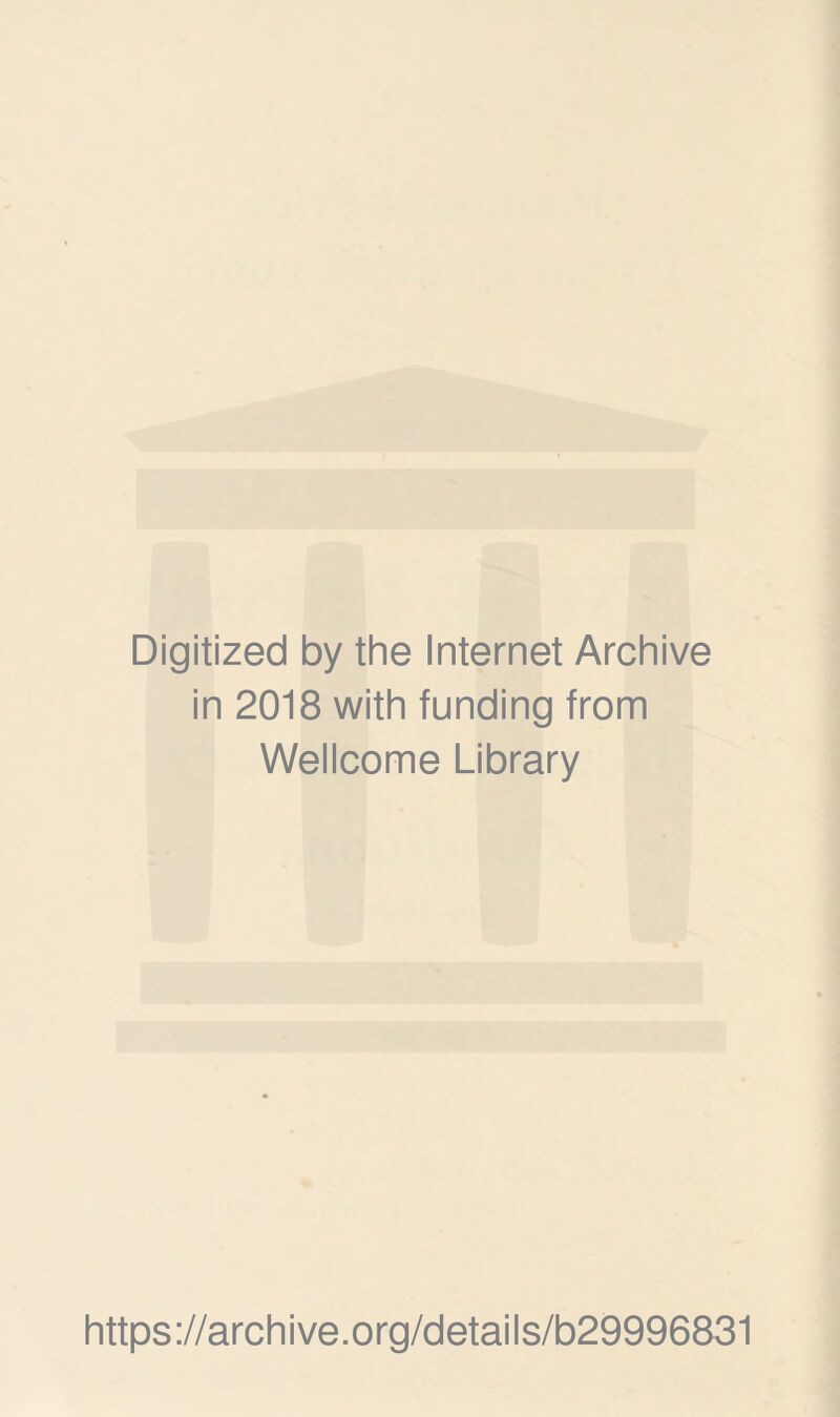 Digitized by the Internet Archive in 2018 with funding from Wellcome Library https://archive.org/details/b29996831