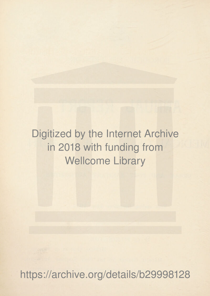 Digitized by the Internet Archive in 2018 with funding from Wellcome Library https://archive.org/details/b29998128