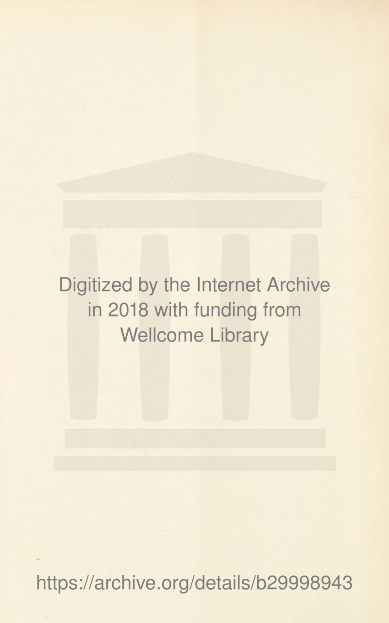 Digitized by the Internet Archive in 2018 with funding from Wellcome Library https://archive.org/details/b29998943