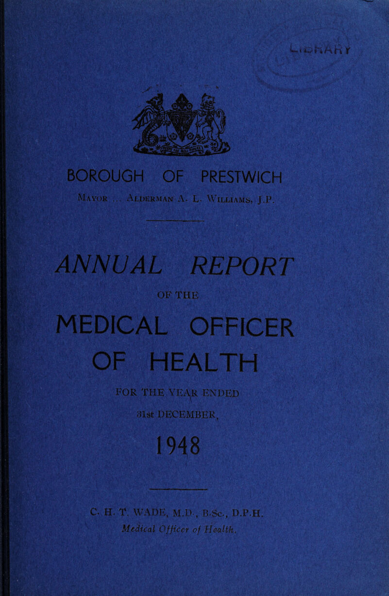 'V ' V'. ' ' c ' ■■■■ •'■ Jfc.-V v .■ I ■ Smew! U'oBimY l ; ■; ‘ '.f, If* < ■ ' A “ijt WJ/Zffl- -'.Vi a BOROUGH OF PRESTWICH Mayor ... Alderman A. L- Williams, J.P. '■ F®? OF THE MEDICAL FOR THE YEAR ENDED Ml .V .. .V ’-i-' 'PVv,.■'. ■ ■ . V-v..; ■' H&f* frf. ■ <r« u * 31st DECEMBER, c'~' ?. r V £VV.V' ,Pv • r '£' ..V,; ''... ;vpU;,YV IPS Vyy c. H. T. WADE, M.D-, B-Sc-, D.P.H. Medical Officer of Health. ■ Y«; 4fT ' vl;Vr ; r'OilS' ; v-oi;-''S.dV' .** rhCA/\)AA A:.V'’' I P i.- <CV. ''S'A'N.- Svs®i ?a;;v.,; wots