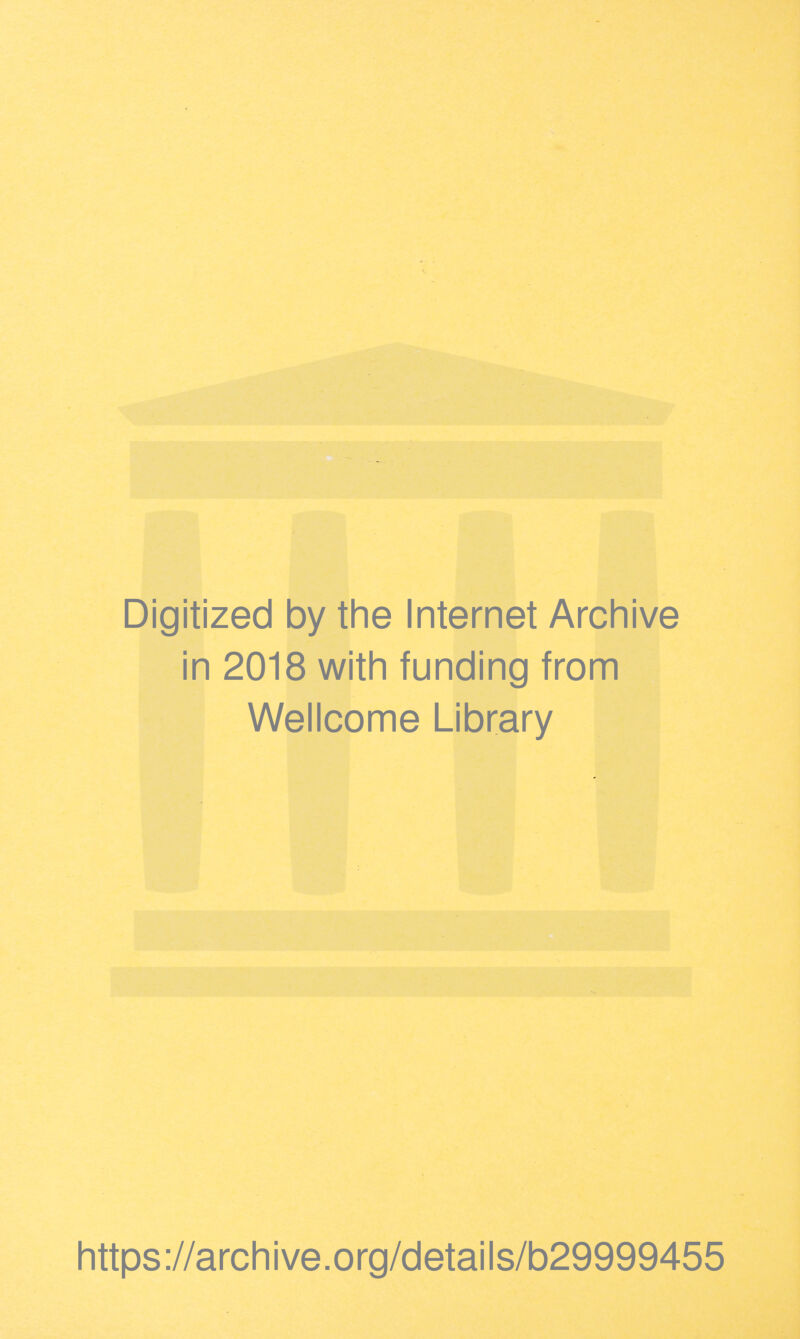 Digitized by the Internet Archive in 2018 with funding from Wellcome Library https://archive.org/details/b29999455