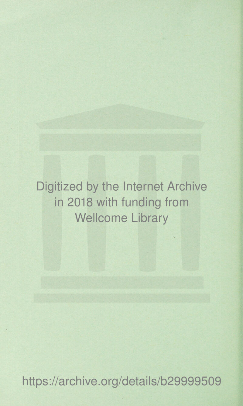 .<•' -I', Digitized by the Internet Archive in 2018 with funding from Wellcome Library https://archive.org/details/b29999509