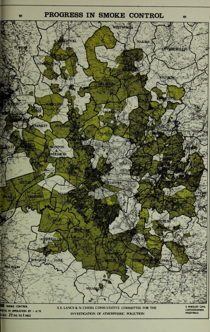 %yg i normal massk' ■ SMOKE CONTROL ^REAS IN OPERATION BY I 12 72 cale: 2-ir INS TO 1 MILE & E LANCS & N. CHESH. CONSULTATIVE COMMITTEE FOR THE INVESTIGATION OF ATMOSPHERIC POLLUTION 1 Tvc y :~~T ' KJ| HI > ^ y k2n1 SC f\ ./ il < < r v^*r 'OaJft. iv’* :.l 1 5^' — H{jM|A 4'- -. V—'X n-_j