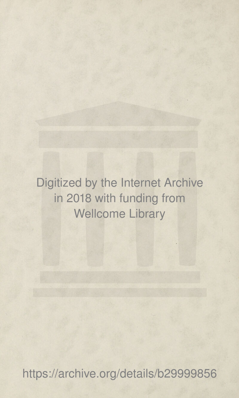 •> Digitized by the Internet Archive in 2018 with funding from Wellcome Library https://archive.org/details/b29999856