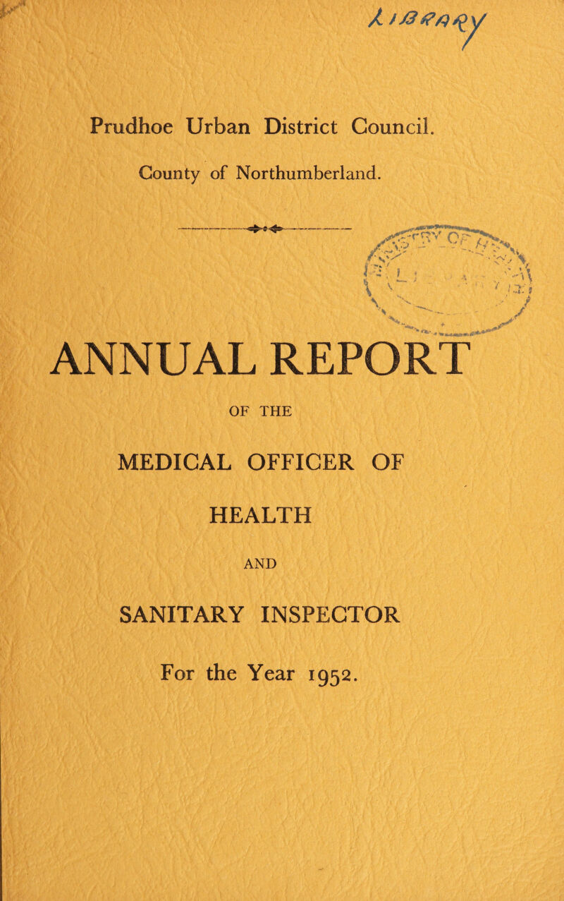 A Pmdhoe Urban District Council. County of Northumberland. i , I . \ / I ■T' ''» ‘ r,t- 9 / ANNUAL REPORT OF THE MEDICAL OFFICER OF HEALTH AND SANITARY INSPECTOR