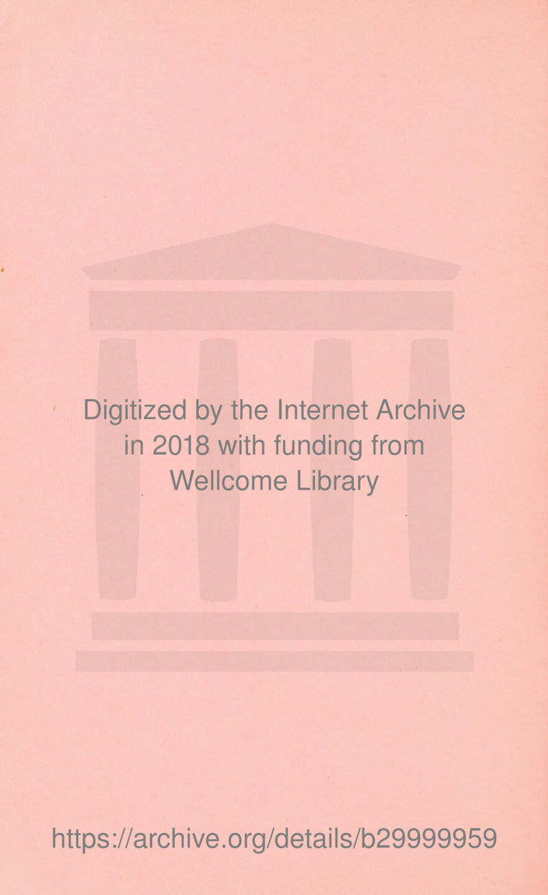 Digitized by the Internet Archive in 2018 with funding from Wellcome Library https://archive.org/details/b29999959