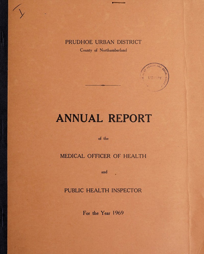 PRUDHOE URBAN DISTRICT County of Northumberland ANNUAL REPORT of the MEDICAL OFFICER OF HEALTH PUBLIC HEALTH INSPECTOR For the Year 1969