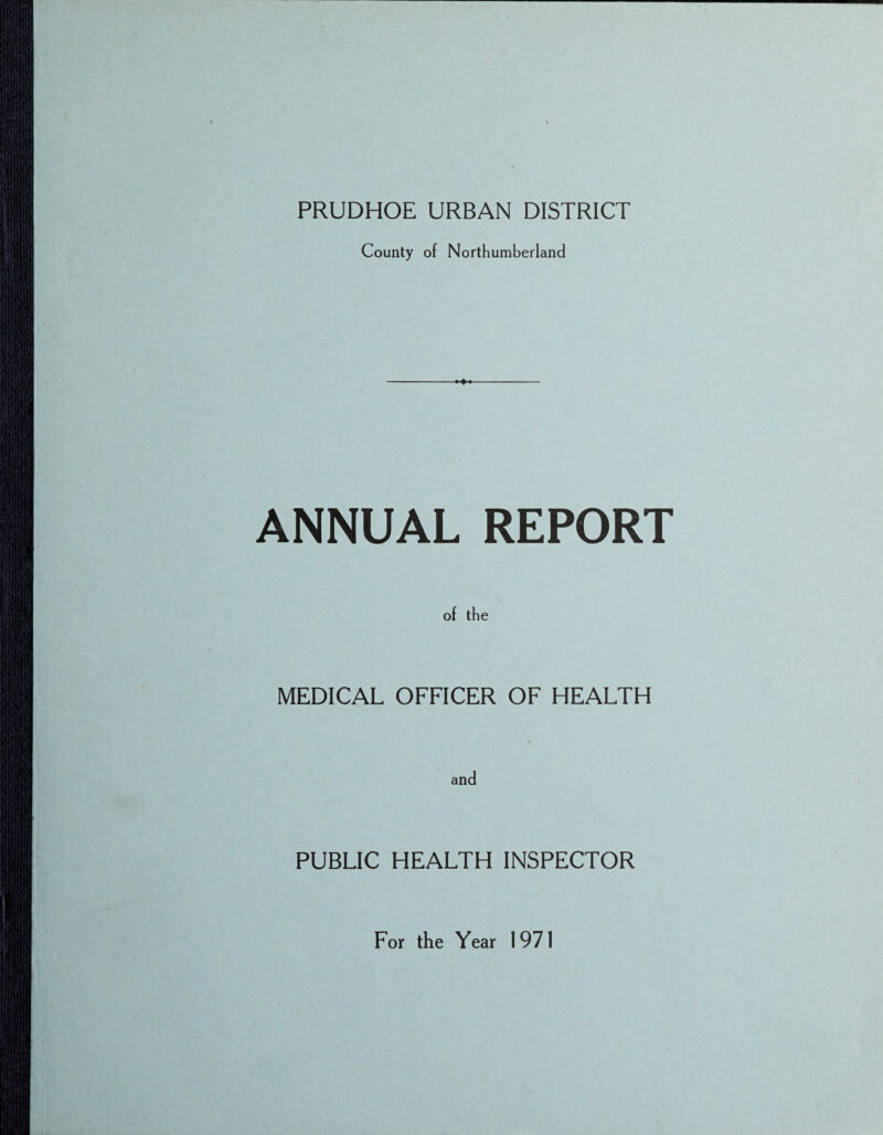 PRUDHOE URBAN DISTRICT County of Northumberland ANNUAL REPORT of the MEDICAL OFFICER OF HEALTH and PUBLIC HEALTH INSPECTOR