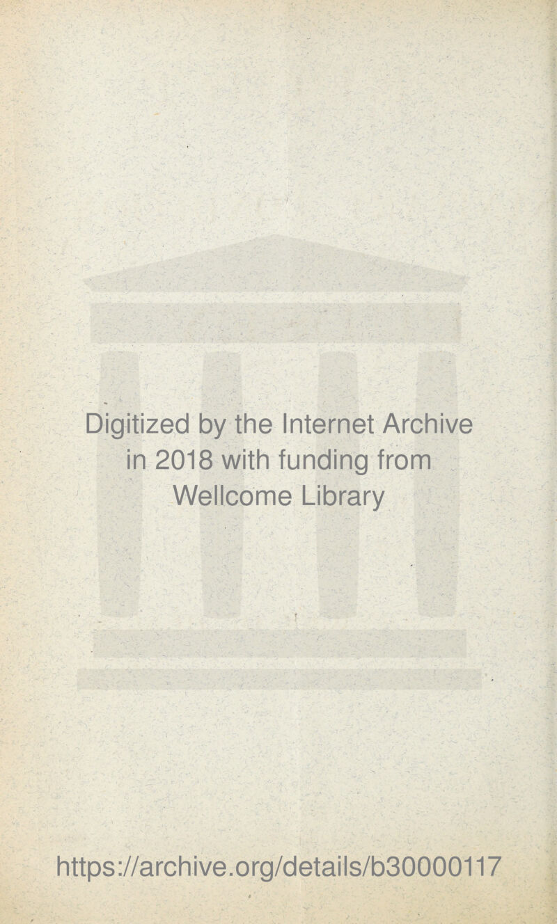 '>;■< y: '■■■G-' ’■ ' '-■ s‘G^ GG ’ G''' ■-' -  '*' ■ t -S. i V/. ,'y. • .-Ul'.'V'i?''*•; -' N- / ^ } [: ,- ■< [; . /• ’’>■ .-,4^ '>-’r''G' -V • ■ ' . v* '. -.-'C . ,'V: ^'ir' ' ^ ^ S • V.^ l\ r . ;;^ * 4 IT V - *,: f- ,' '■ .'•/■■-. ■ '{ :■ '~ ... ' 'V ; , (j-- 'jT- V < _ 4': -'4.: ■■;.■ -.A '• - ■ ' '■ ■ -G ■'* by the Internet Archive in 2018 withiunding from : Wellcome Library > -. *i' V*' ' y- • . '4- '?• tV V , ‘.u' V ' 'H-' wc ■> • .4? •? 44 V- ' -T^ ..; : “i -. •i . • , •'I.- V V - ,:■ :'.G ■ - ■,' ■ faG. •■- '■'’ --...jGL-yGG. G'/. • i. •- ‘ ' ''^^ - -; . c -f 1^. i>ry- • ,74 ^* s \ l' ; ... /- M- '•/j; '-’'■ -s,. fk. ♦ https://archive.org/details/b30000117 . »* 4* T*'- ■J V