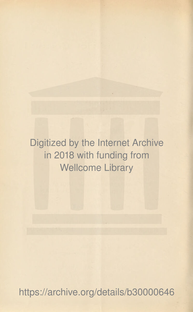 Digitized by the Internet Archive in 2018 with funding from Wellcome Library https://archive.org/details/b30000646