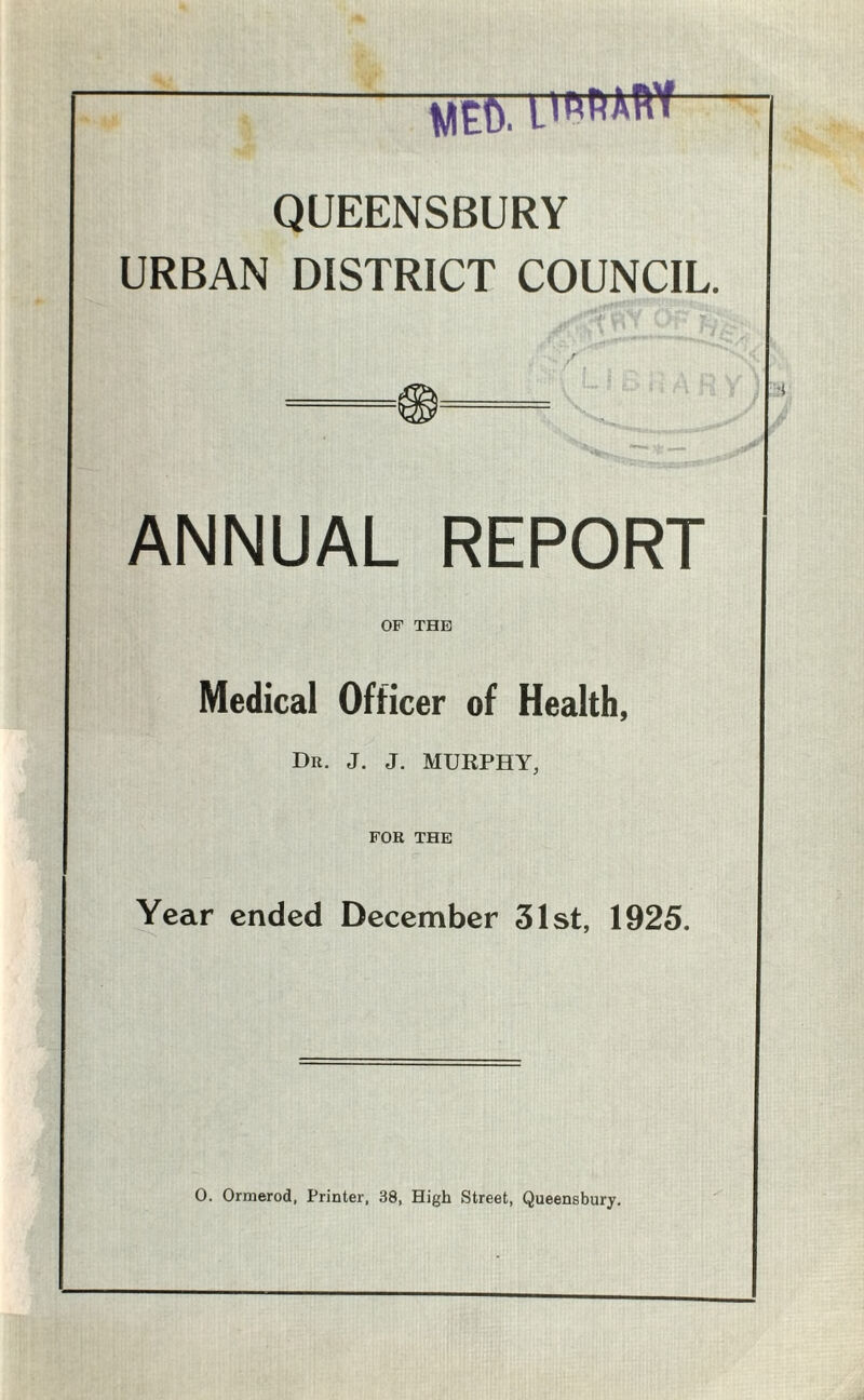 MEU. L'DHAm QUEENSBURY URBAN DISTRICT COUNCIL. ANNUAL REPORT OF THE Medical Officer of Health, Dr. J. J. MURPHY, FOR THE Year ended December 31st, 1925.