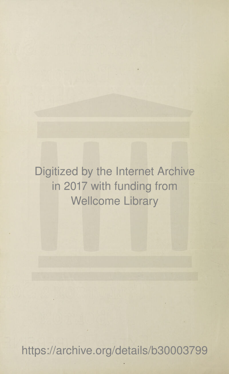 Digitized by the Internet Archive in 2017 with funding from Wellcome Library https://archive.org/details/b30003799