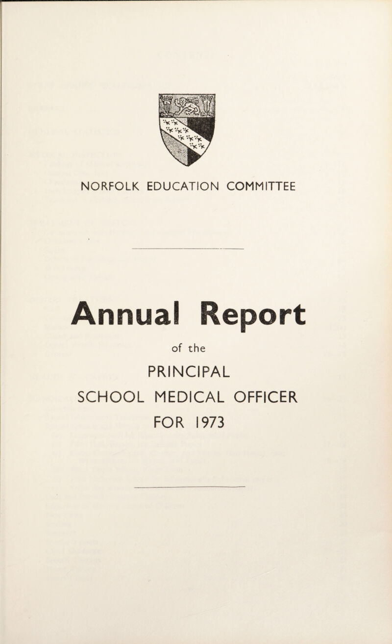 Annual Report of the PRINCIPAL SCHOOL MEDICAL OFFICER FOR 1973