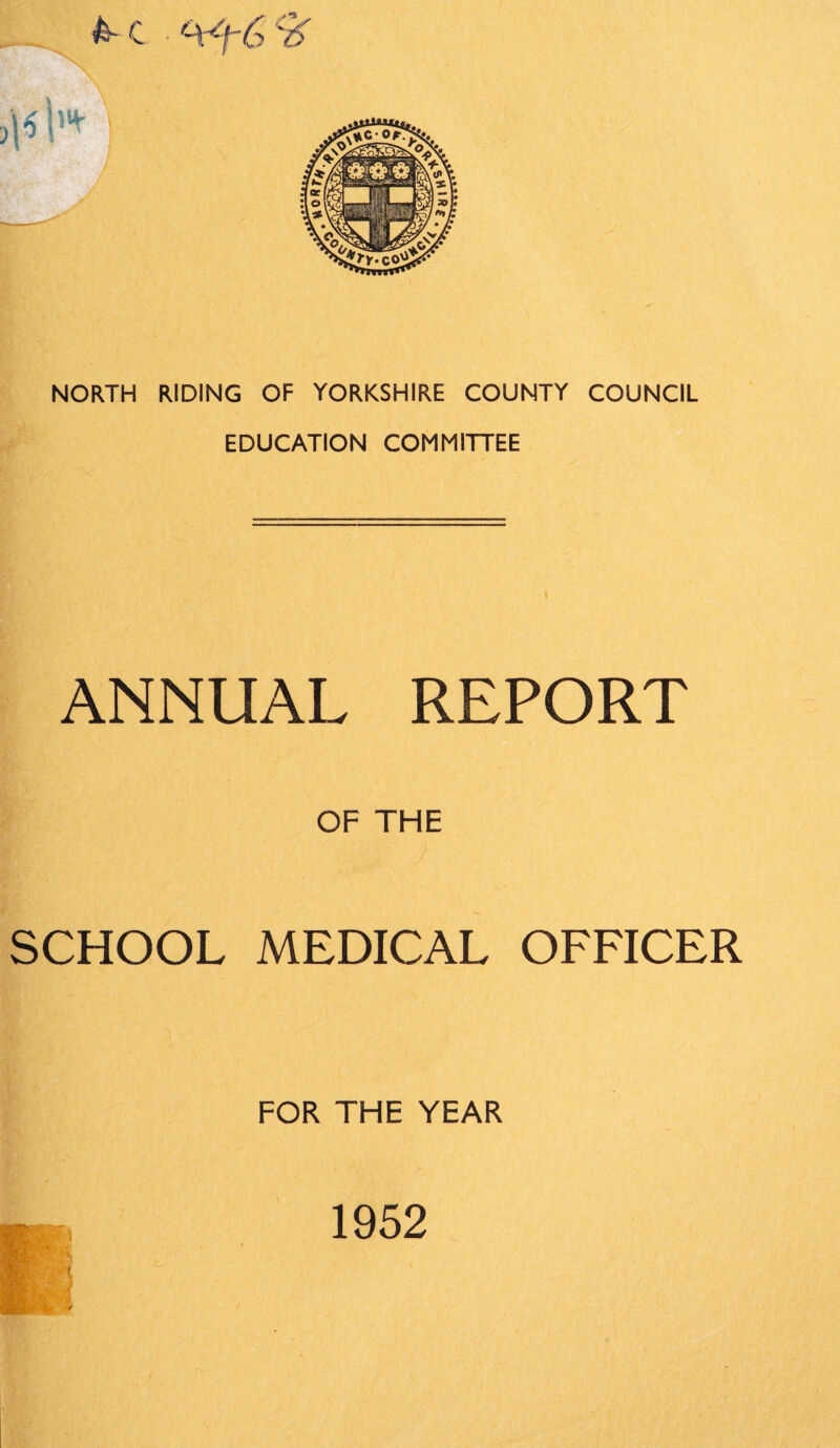 EDUCATION COMMITTEE ANNUAL REPORT OF THE ; ) SCHOOL MEDICAL OFFICER FOR THE YEAR 1952