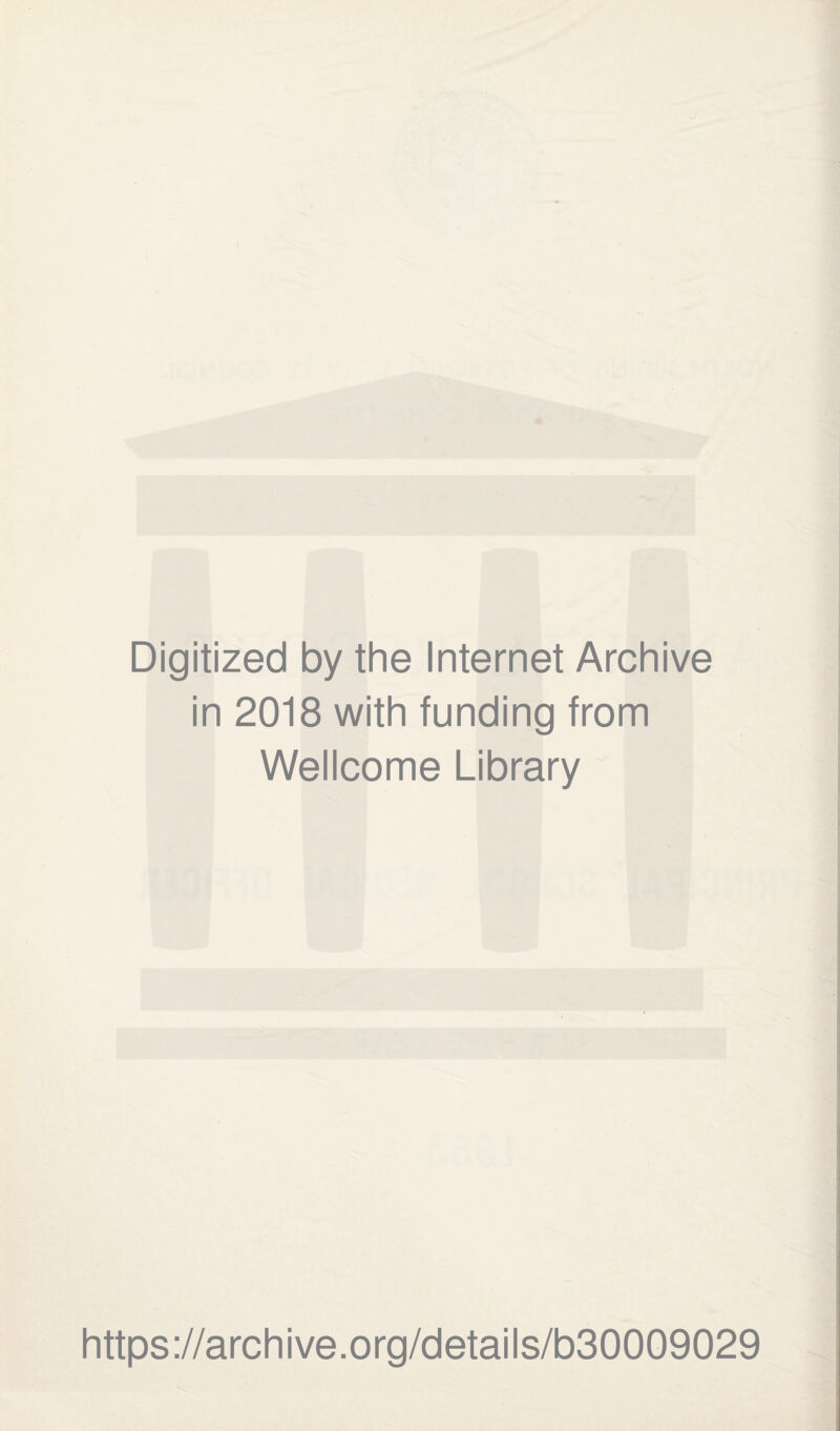 Digitized by the Internet Archive in 2018 with funding from Wellcome Library https://archive.org/details/b30009029