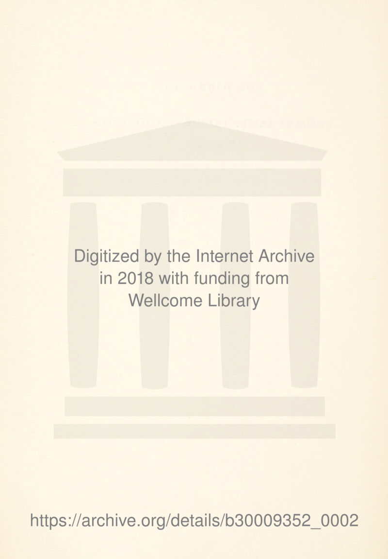 Digitized by the Internet Archive in 2018 with funding from Wellcome Library https://archive.org/details/b30009352_0002