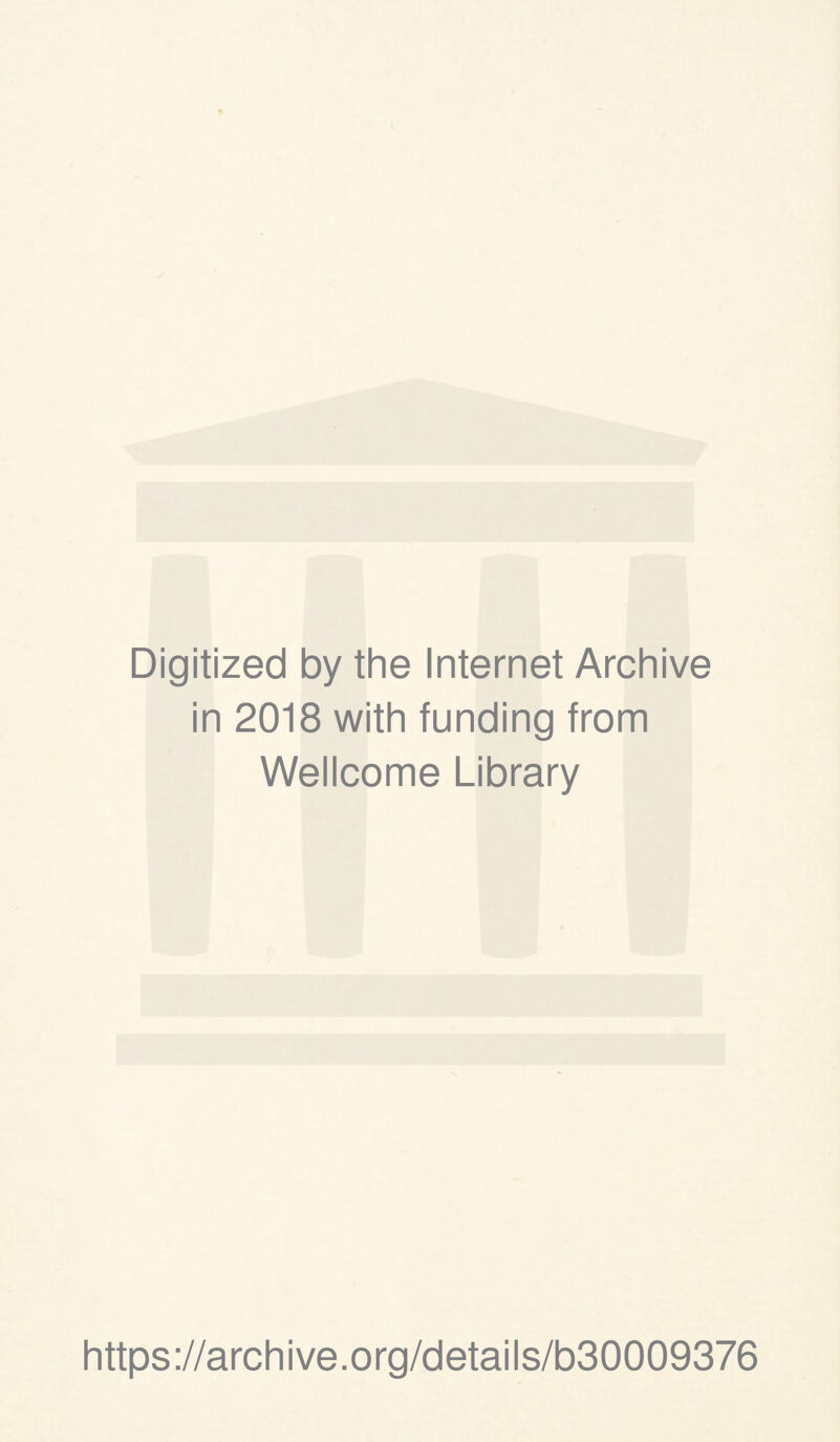 Digitized by the Internet Archive in 2018 with funding from Wellcome Library https://archive.org/details/b30009376