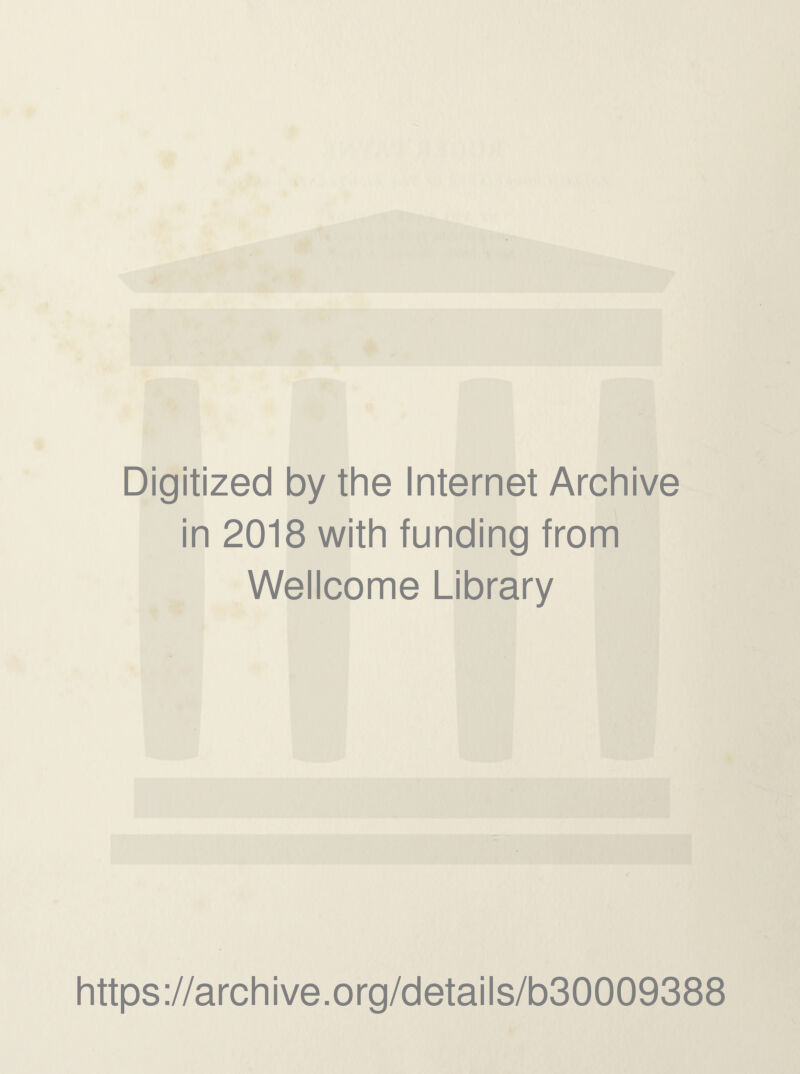 Digitized by the Internet Archive in 2018 with funding from Wellcome Library https://archive.org/details/b30009388