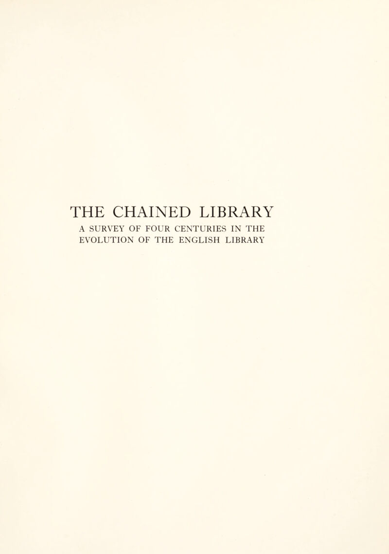 A SURVEY OF FOUR CENTURIES IN THE EVOLUTION OF THE ENGLISH LIBRARY