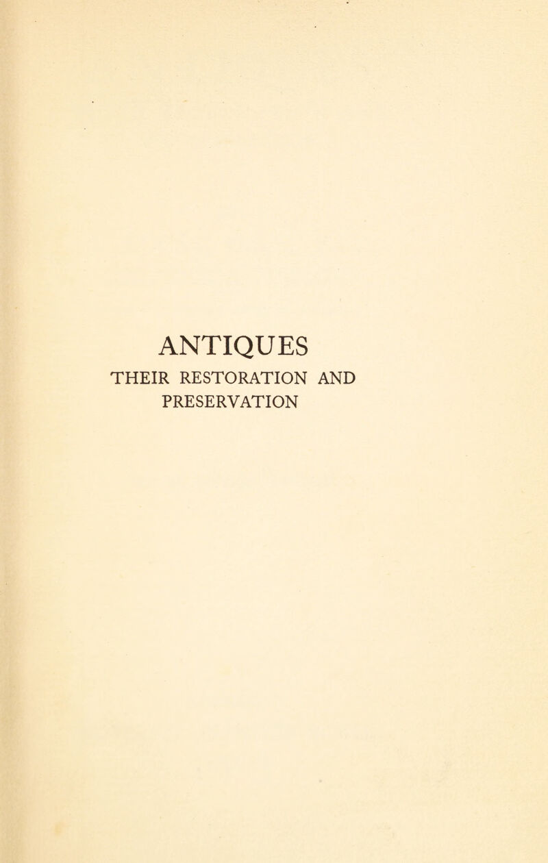 ANTIQUES THEIR RESTORATION AND PRESERVATION