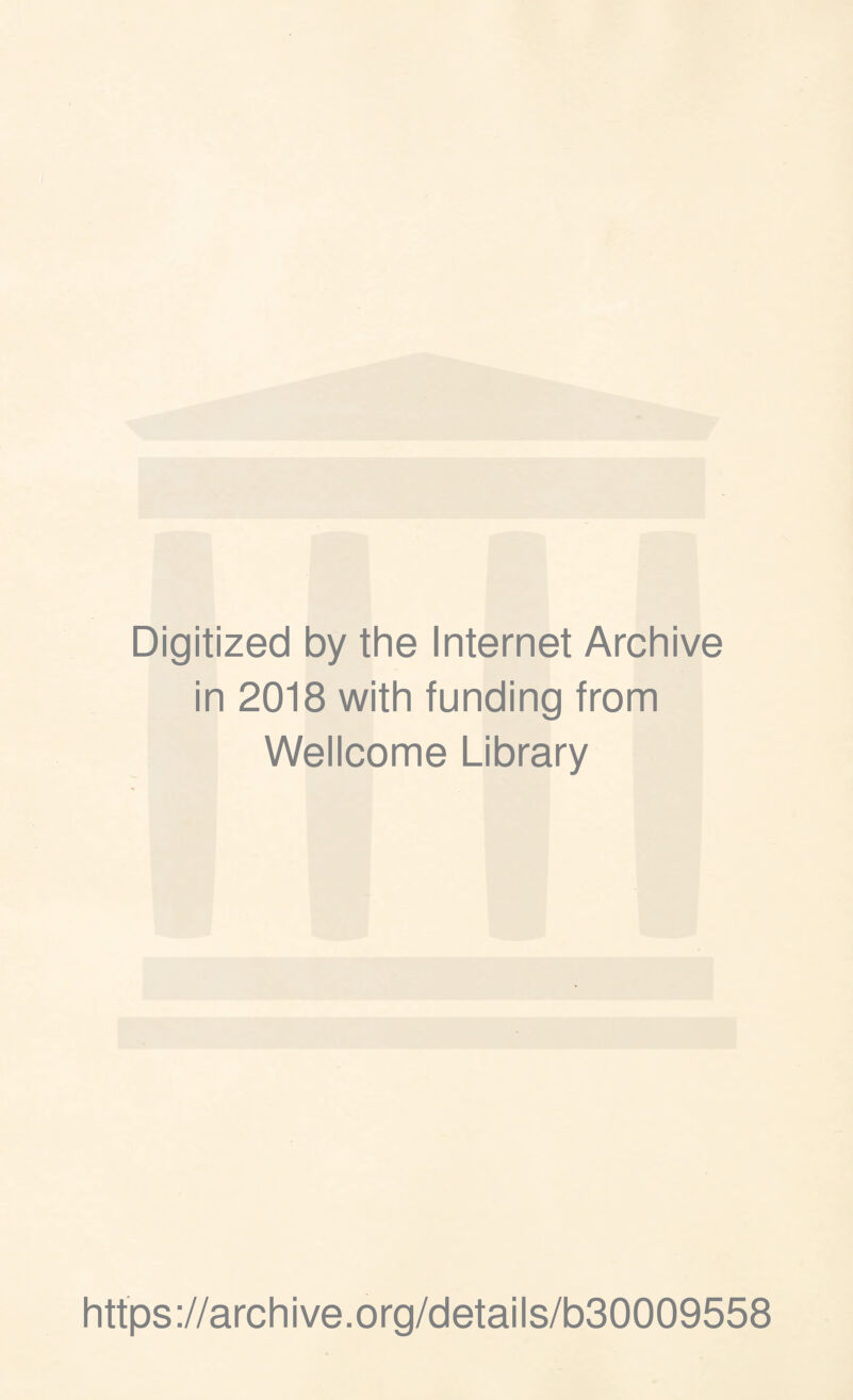 i Digitized by the Internet Archive in 2018 with funding from Wellcome Library https ://archive.org/details/b30009558