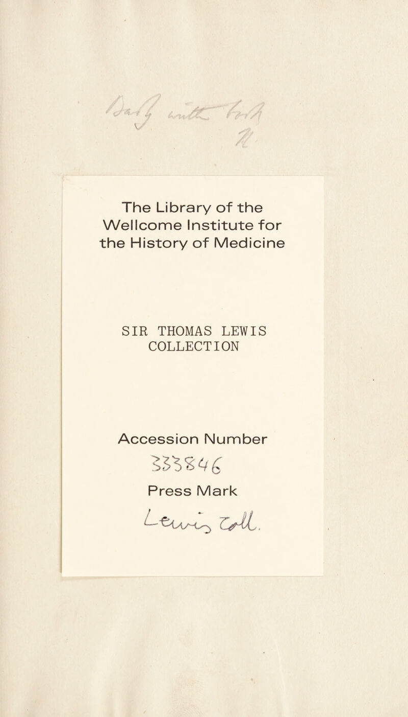 The Library of the Wellcome Institute for the History of Medicine SIR THOMAS LEWIS COLLECTION Accession Number Press Mark