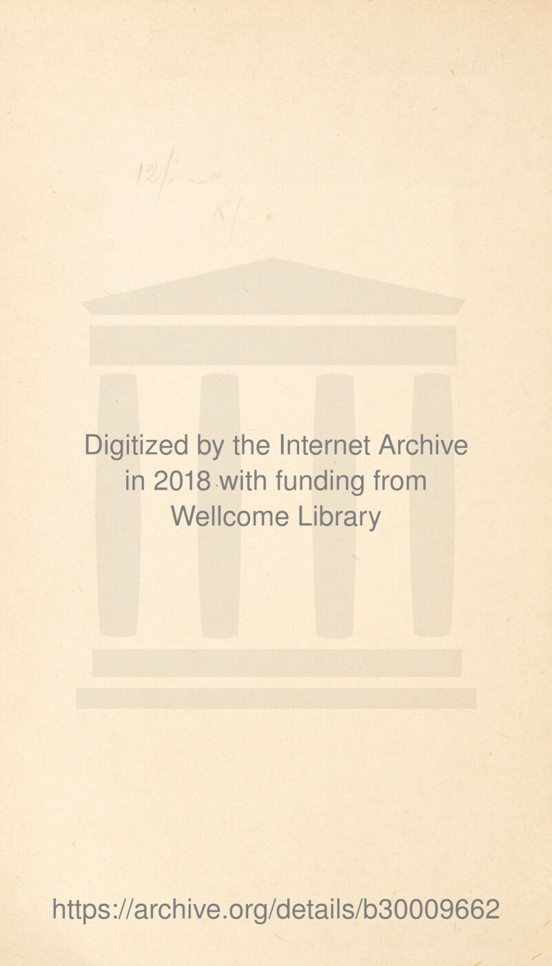 Digitized by the Internet Archive in 2018 with funding from Wellcome Library https://archive.org/details/b30009662