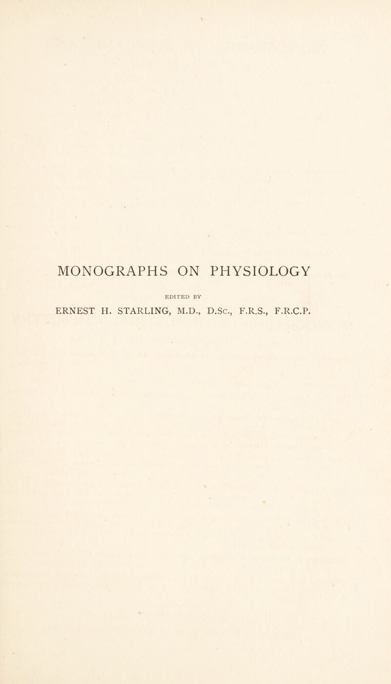 EDITED BY ERNEST H. STARLING, M.D., D.Sc., F.R.S., F.R.C.P.