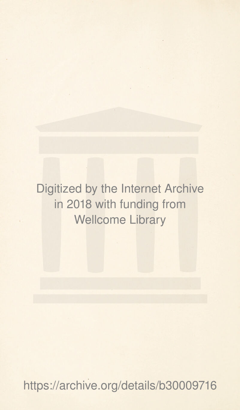 Digitized by the Internet Archive in 2018 with funding from Wellcome Library https://archive.org/details/b30009716