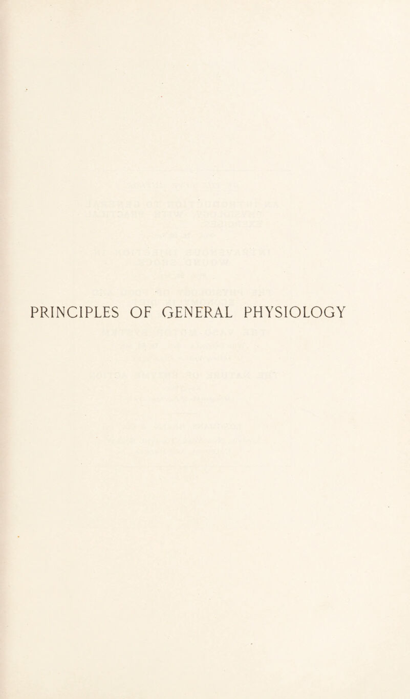 PRINCIPLES OF GENERAL PHYSIOLOGY