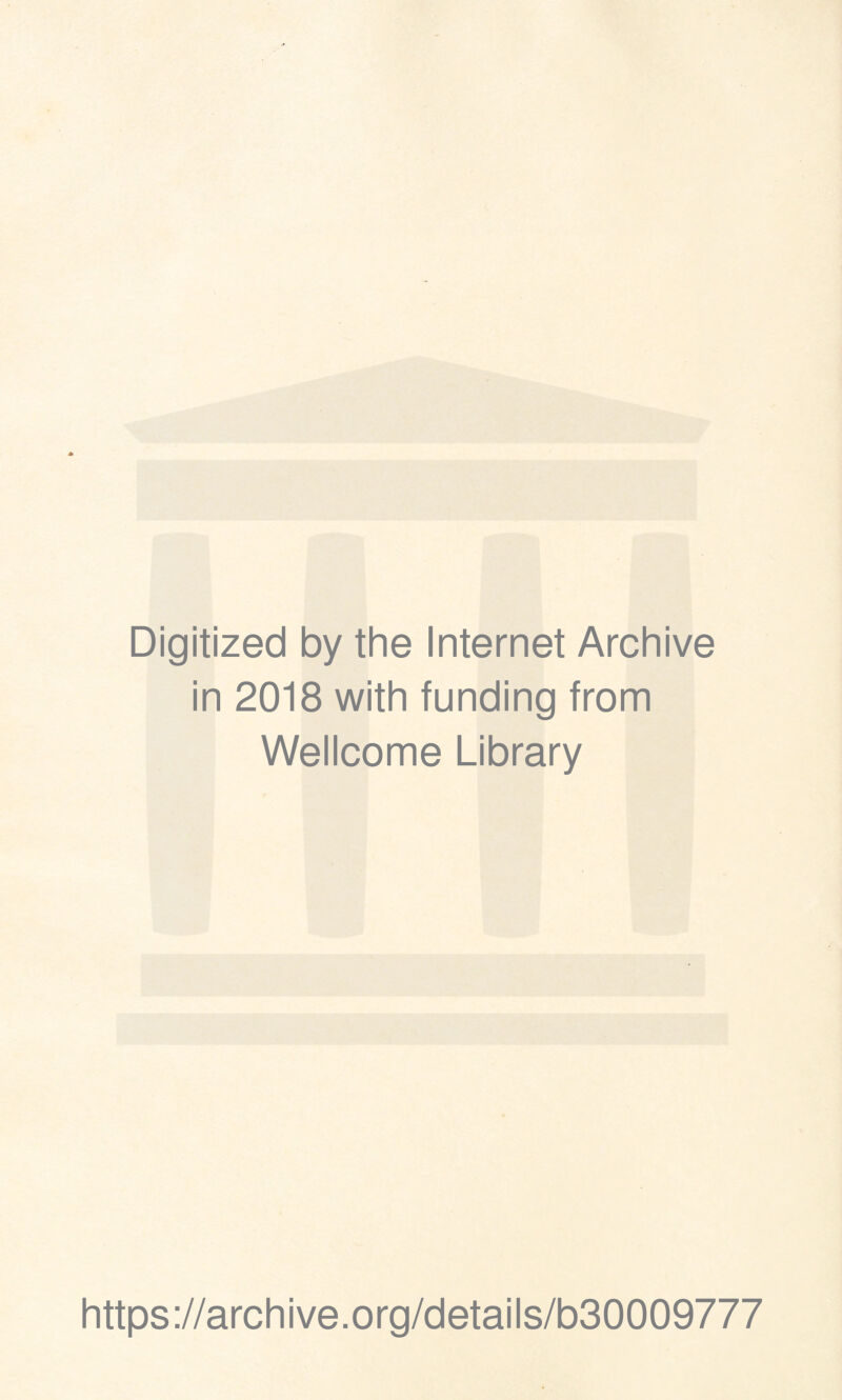 Digitized by the Internet Archive in 2018 with funding from Wellcome Library https://archive.org/details/b30009777