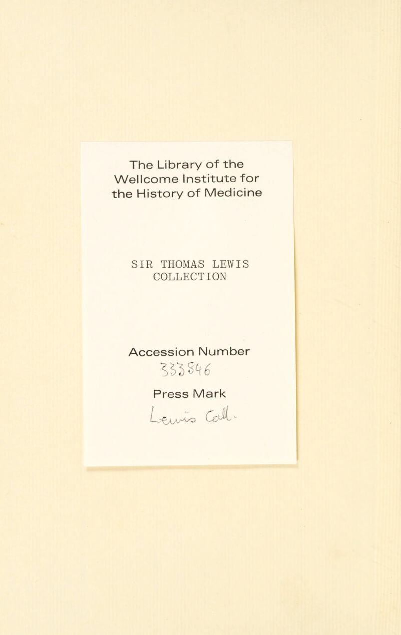 The Library of the Wellcome Institute for the History of Medicine SIR THOMAS LEWIS COLLECTION Accession Number Press Mark