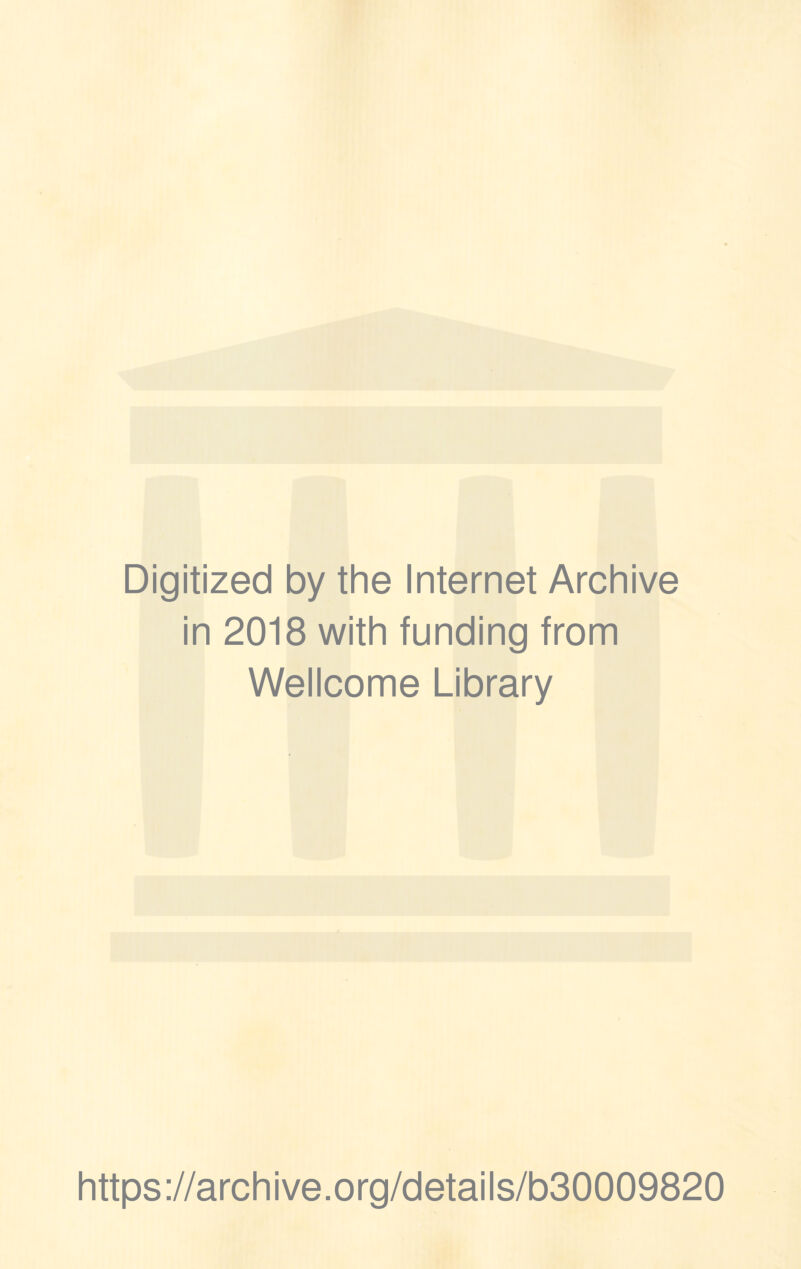 Digitized by the Internet Archive in 2018 with funding from Wellcome Library https://archive.org/details/b30009820