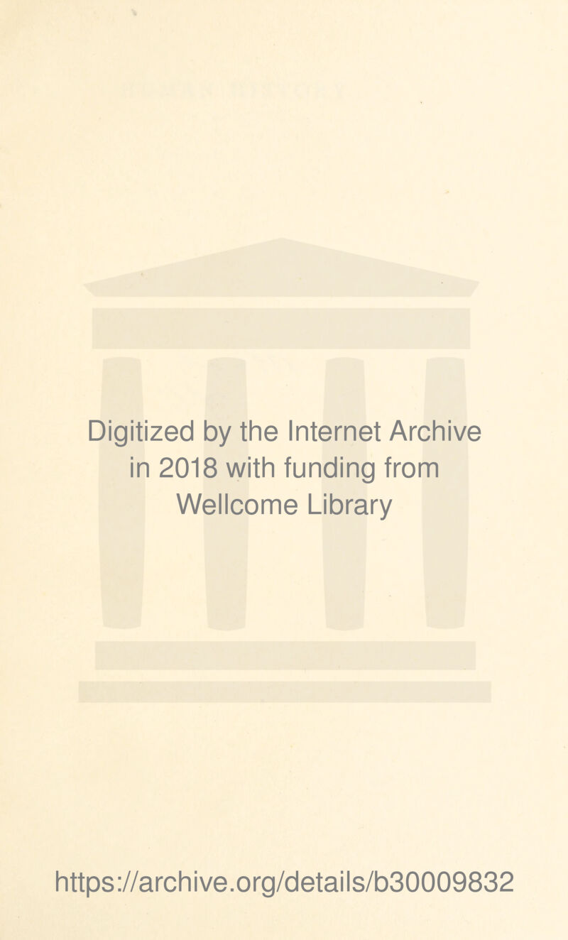 Digitized by the Internet Archive in 2018 with funding from Wellcome Library https://archive.org/details/b30009832
