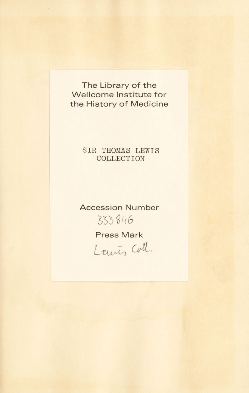 The Library of the Wellcome Institute for the History of Medicine SIR THOMAS LEWIS COLLECTION Accession Number Press Mark