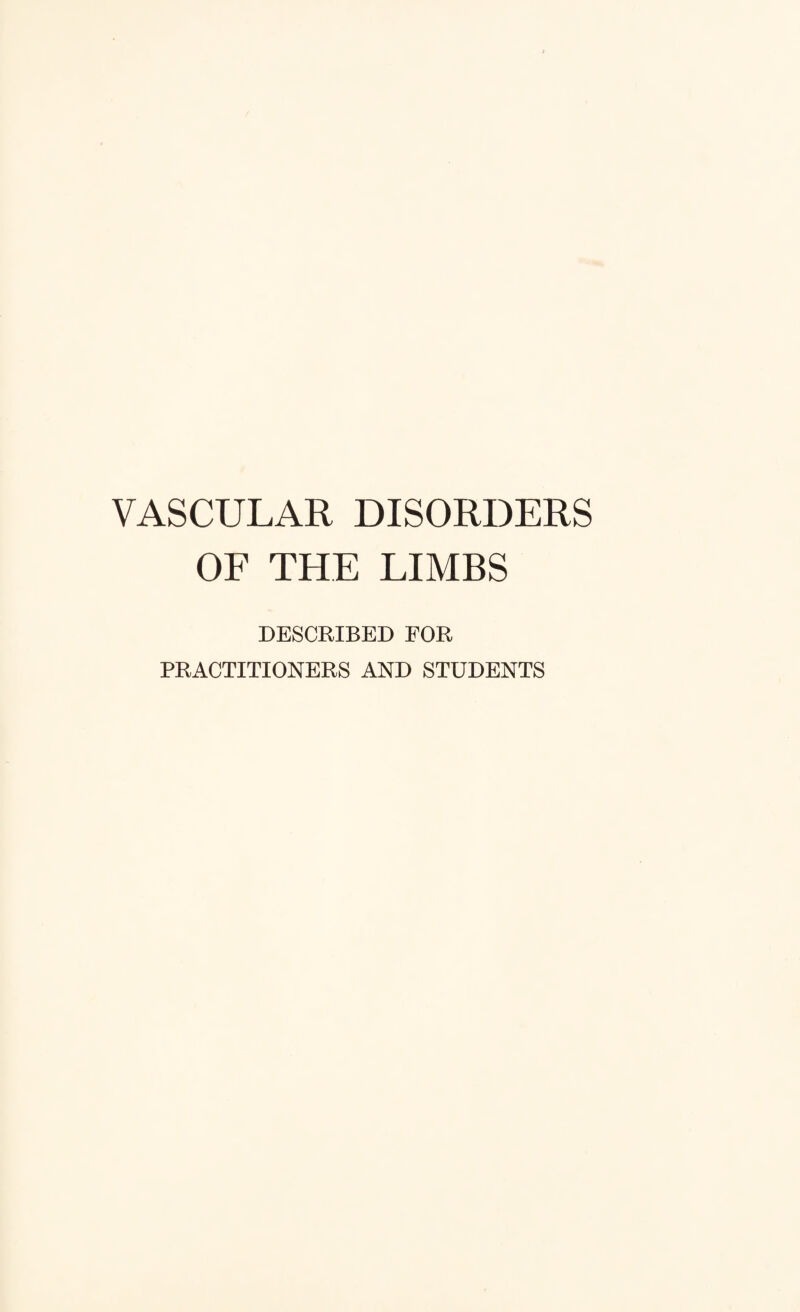 VASCULAR DISORDERS OF THE LIMBS DESCRIBED FOR PRACTITIONERS AND STUDENTS