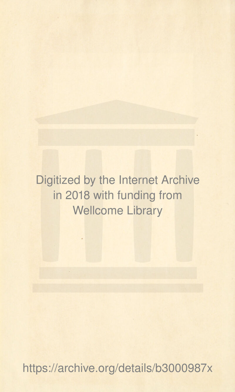 Digitized by the Internet Archive in 2018 with funding from Wellcome Library https://archive.org/details/b3000987x